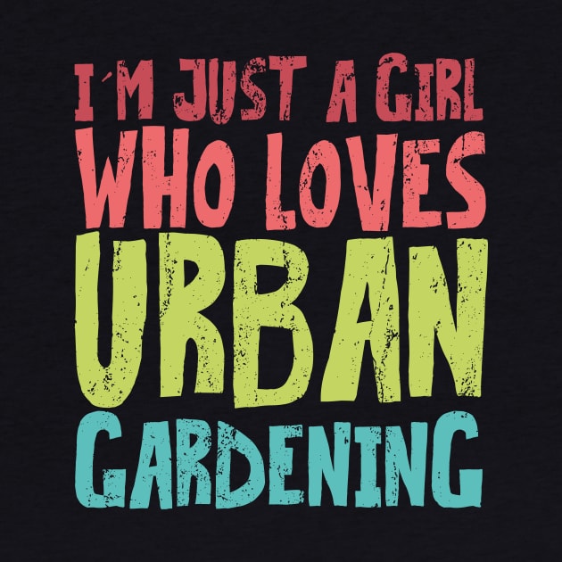 i'm just a girl who loves urban gardening by JohnRelo